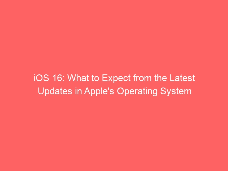 ios-16-what-to-expect-from-the-latest-updates-in-apples-operating-system-2